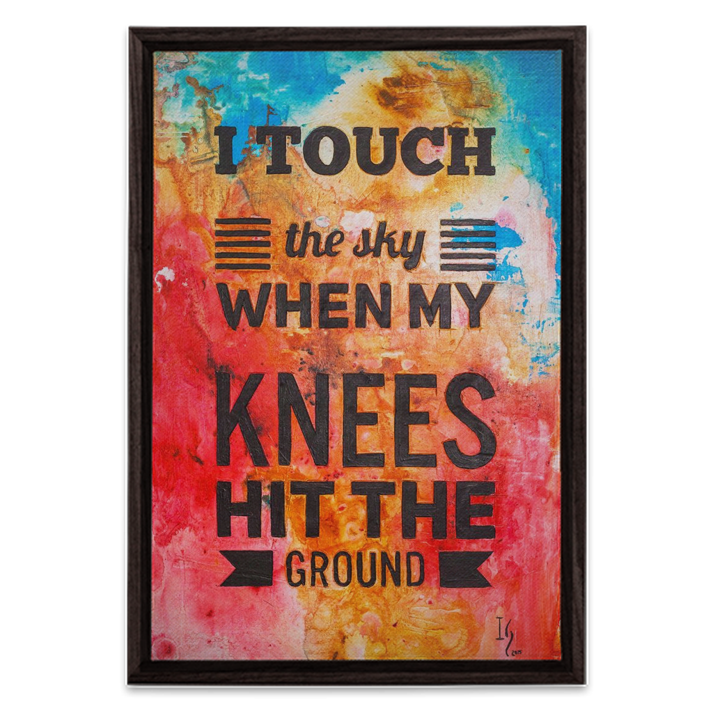 I Touch The Sky When My Knees Hit The Ground - Scripture Art by Ivan Guaderrama